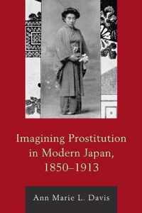 Imagining Prostitution in Modern Japan, 1850-1913