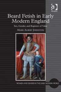 Beard Fetish in Early Modern England: Sex, Gender, and Registers of Value