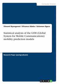 Statistical analysis of the GSM (Global System for Mobile Communications) mobility prediction models