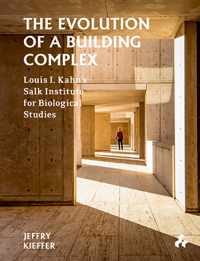 The Evolution of a Building Complex: Louis I. Kahn&apos;s Salk Institute for Biological Studies