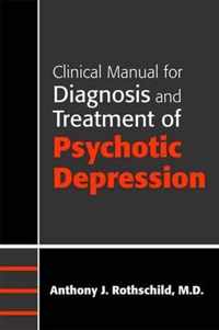 Clinical Manual for Diagnosis and Treatment of Psychotic Depression