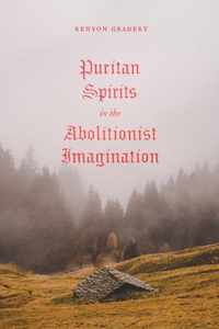 Puritan Spirits in the Abolitionist Imagination