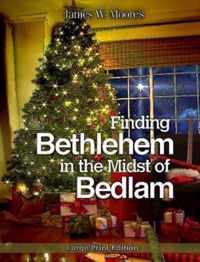 Finding Bethlehem in the Midst of Bedlam