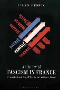 A History of Fascism in France From the First World War to the National Front