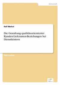 Die Gestaltung qualitatsorientierter Kunden-Lieferanten-Beziehungen bei Dienstleistern