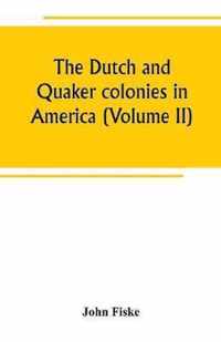 The Dutch and Quaker colonies in America (Volume II)