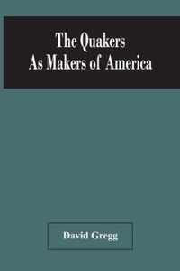 The Quakers As Makers Of America