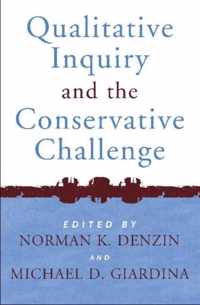 Qualitative Inquiry and the Conservative Challenge