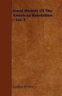 Naval History Of The American Revolution - Vol. I