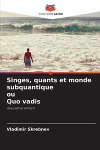 Singes, quants et monde subquantique ou Quo vadis