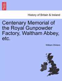 Centenary Memorial of the Royal Gunpowder Factory, Waltham Abbey, Etc.