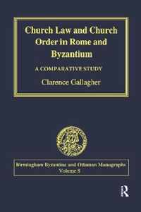 Church Law and Church Order in Rome and Byzantium: A Comparative Study