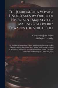 The Journal of a Voyage Undertaken by Order of His Present Majesty, for Making Discoveries Towards the North Pole [microform]: by the Hon. Commodore Phipps, and Captain Lutwidge, in His Majesty's Sloops Racehorse and Carcase