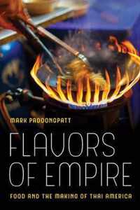 Flavors of Empire - Food and the Making of Thai America