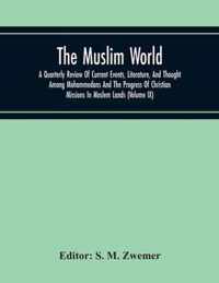 The Muslim World; A Quarterly Review Of Current Events, Literature, And Thought Among Mohammedans And The Progress Of Christian Missions In Moslem Lands (Volume Ix)