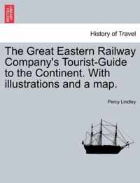 The Great Eastern Railway Company's Tourist-Guide to the Continent. with Illustrations and a Map.