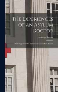 The Experiences of an Asylum Doctor; With Suggestions for Asylum and Lunacy Law Reform