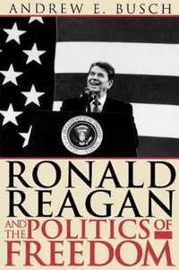 Ronald Reagan and the Politics of Freedom