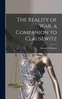 The Reality of War, a Companion to Clausewitz