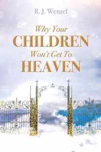 Why Your Children Won't Get To Heaven