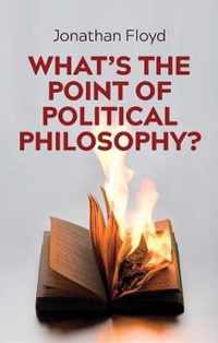 What's the Point of Political Philosophy?