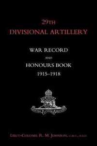 29th Divisional Artillery War Record and Honours Book 1915-1918