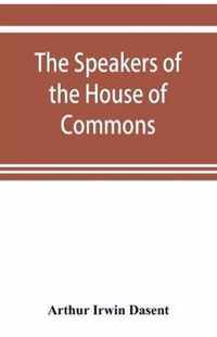 The speakers of the House of Commons from the earliest times to the present day with a topographical description of Westminster at various epochs & a brief record of the principal constitutional changes during seven centuries