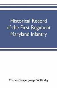 Historical record of the First regiment Maryland infantry, with an appendix containing a register of the officers and enlisted men, biographies of deceased officers, etc. war of the rebellion, 1861-65