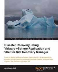 Disaster Recovery Using VMware vSphere Replication and vCenter Site Recovery Manager