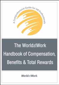 The WorldatWork Handbook of Compensation, Benefits and Total Rewards