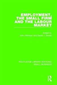 Employment, the Small Firm and the Labour Market