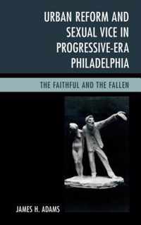 Urban Reform and Sexual Vice in Progressive-Era Philadelphia