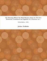 The Meaning Which The Word Mystery Bears In The New Testament, Considered and Applied, In A Sermon, etc... (Third Edition - 1807)