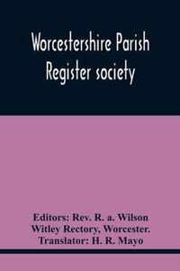 Worcestershire Parish Register Society; The Registers Of Over Areley, Formerly In The Couanty Of Stafford, Diocese Of Lichfield, And Deanery Of Trysul, Now In The County And Diocese Of Worcester, And Deanery Of Kidderminster, 1564-1812