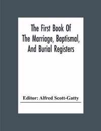 The First Book Of The Marriage, Baptismal, And Burial Registers, Of Ecclesfield Parish Church, Yorkshire, From 1558 To 1619; Also The Churchwardens' Accounts, From 1520 To 1546