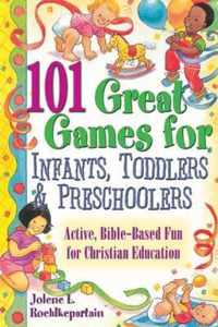 101 Great Games for Infants, Toddlers and Preschoolers