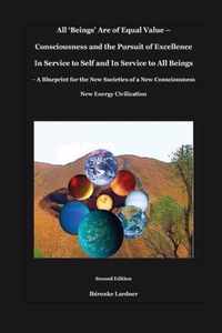 All 'Beings' Are of Equal Value - Consciousness and the Pursuit of Excellence In Service to Self and In Service to All Beings