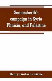 Sennacherib's campaign in Syria, Phnicia, and Palestine: according to his own annuals