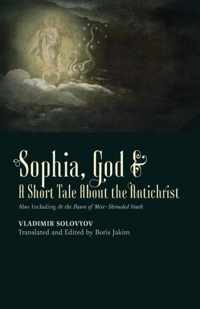 Sophia, God & A Short Tale About the Antichrist: Also Including At the Dawn of Mist-Shrouded Youth