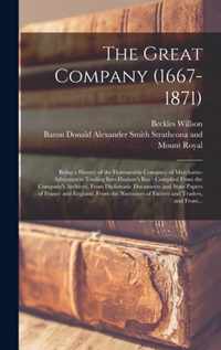 The Great Company (1667-1871) [microform]: Being a History of the Honourable Company of Merchants-adventurers Trading Into Hudson's Bay