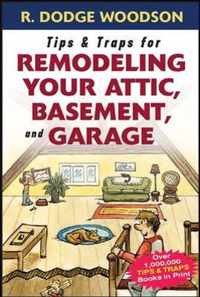 Tips & Traps for Remodeling Your Attic, Basement, and Garage