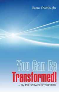 You Can Be Transformed!