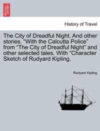 The City of Dreadful Night. and Other Stories.  With the Calcutta Police  from  The City of Dreadful Night  and Other Selected Tales. with  Character Sketch of Rudyard Kipling.