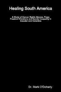 Healing South America - A Study of Human Rights Abuses, Press Freedom Violations and Gender Inequality in Ecuador and Colombia