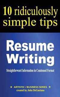 Resume Writing: 10 Ridiculously Simple Tips