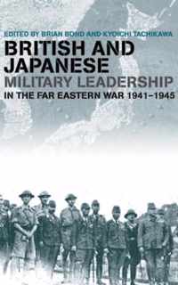 British and Japanese Military Leadership in the Far Eastern War, 1941-45