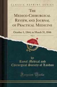 The Medico-Chirurgical Review, and Journal of Practical Medicine, Vol. 1