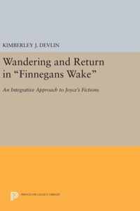 Wandering and Return in ''Finnegans Wake'' - An Integrative Approach to Joyce`s Fictions