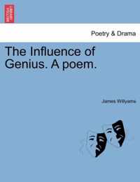 The Influence of Genius. a Poem.