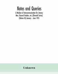 Notes and queries; A Medium of Intercommunication for Literary Men, General Readers, etc. (Eleventh Series) (Volume XI) January - June 1915